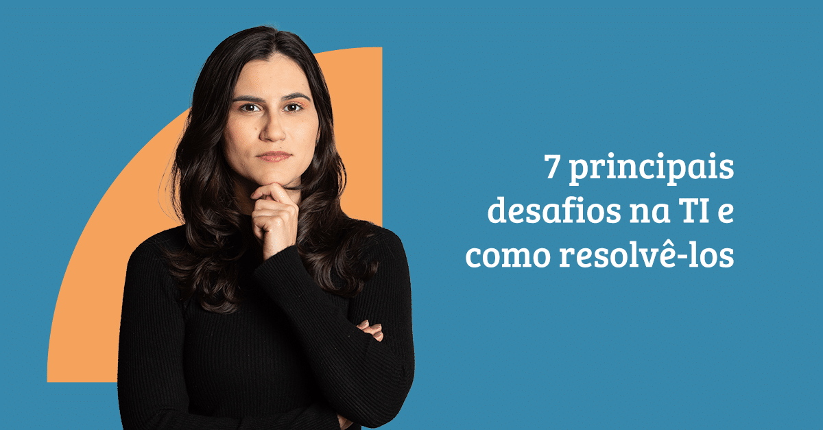 Principais desafios de TI nas empresas e como resolvê-los