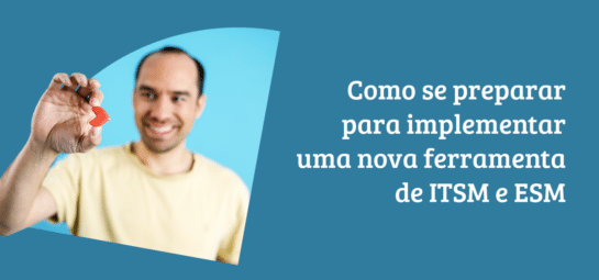Como se preparar para implementar ferramentas ITSM e ESM