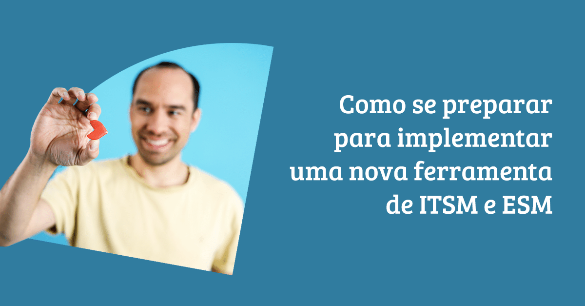 Como se preparar para implementar ferramentas ITSM e ESM